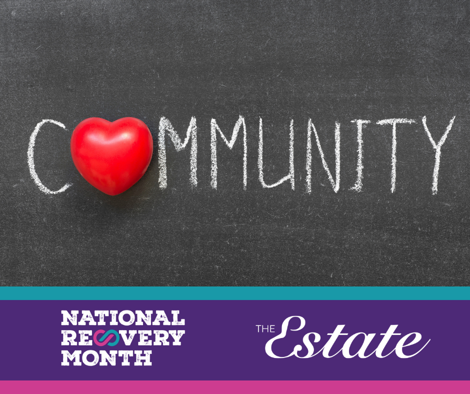 The Estate proudly celebrates Recovery Awareness Month honoring those in recovery from drug and alcohol addiction.